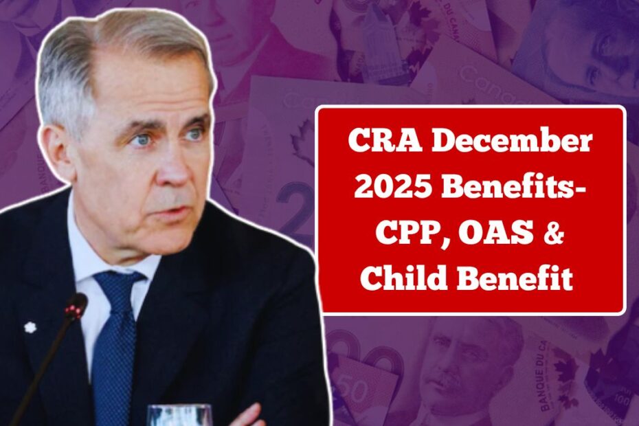 CRA December 2025 Benefits- CPP, OAS & Child Benefit Payment Dates Announced cra december 2025 benefits cpp, oas & child benefit payment dates announced