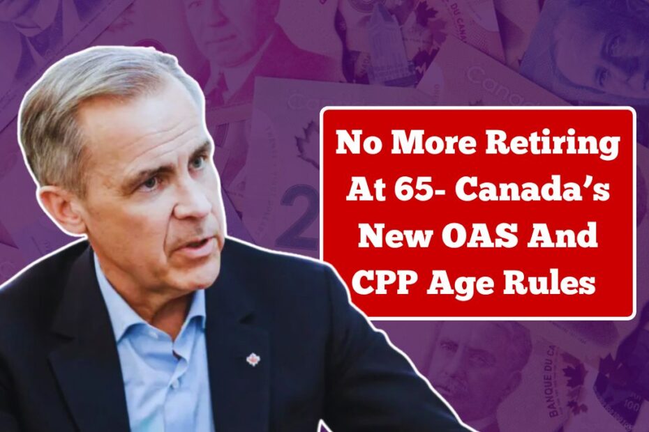 No More Retiring At 65- Canada’s New OAS And CPP Age Rules Explained no more retiring at 65 canada’s new oas and cpp age rules explained