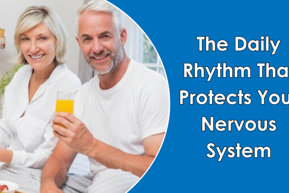 After 65: The Daily Rhythm That Protects Your Nervous System Naturally the daily rhythm that protects your nervous system